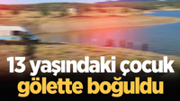 13 yaşındaki çocuk gölette boğuldu